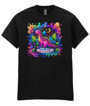 Don't Be A Cuntasaurus Unisex T-Shirt