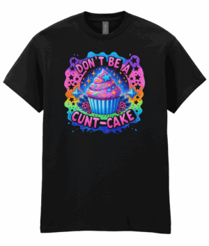 Don't Be A Cuntcake Unisex T-Shirt