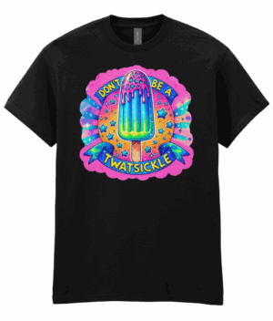Don't Be A Twatsickle Unisex T-Shirt