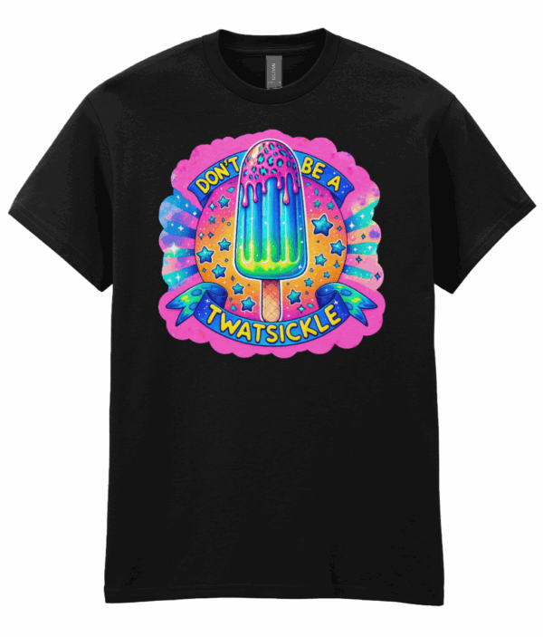 Don't Be A Twatsickle Unisex T-Shirt