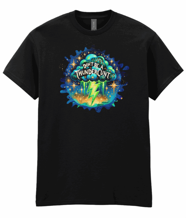 Don't Be A Thundercunt Unisex T-Shirt